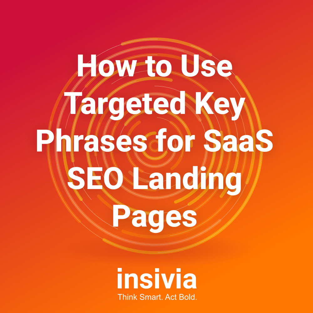 how-to-use-targeted-key-phrases-for-saas-seo-landing-pages-insivia