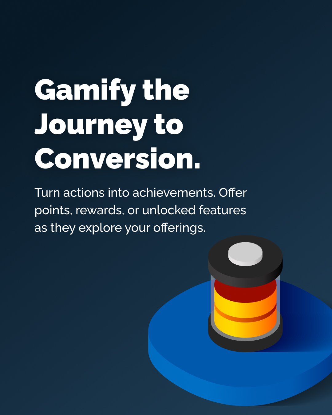 Gamify the Journey to Conversion.