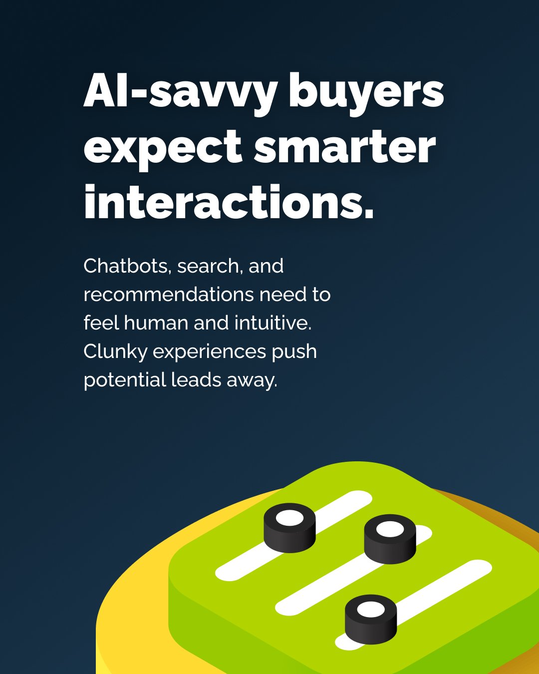 AI-savvy buyers expect smarter interactions.