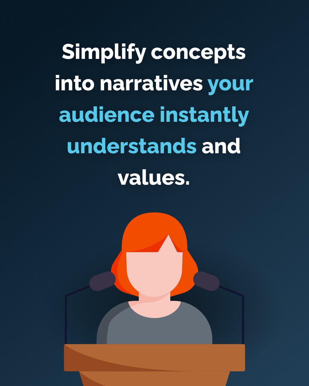 Simplify concepts into narratives your audience instantly understands and values.